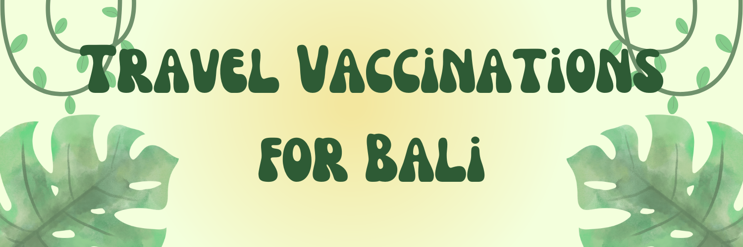 Travel Vaccinations for Bali: Be Prepared for Paradise!