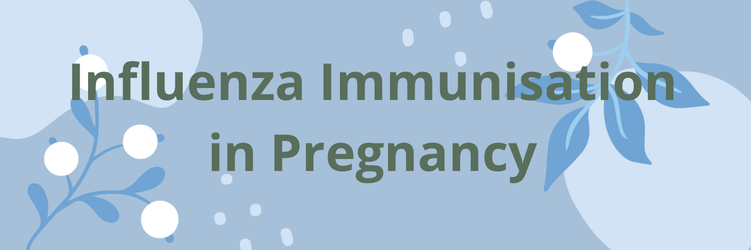 Influenza Immunisation in Pregnancy.