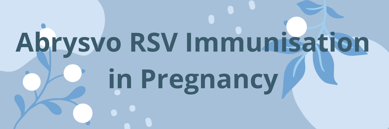 Abrysvo RSV Immunisation in Pregnancy.
